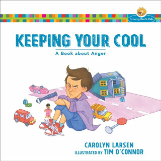 Keeping Your Cool â€“ A Book about Anger - Carolyn Larsen,Tim O`connor