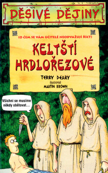 Keltští hrdlořezové - Terry Deary; Martin Brown