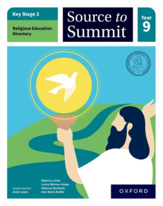 Key Stage 3 Religious Education Directory: Source to Summit Year 9 Student Book - Ann-Marie Bridle,Rebecca Jinks,Mateusz Boniecki,Laura Skinner-Howe