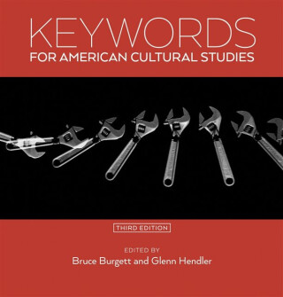 Keywords for American Cultural Studies, Third Edition - 