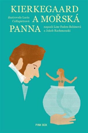 Kierkegaard a mořská panna - Line Fadenová-Babinová,Jakob Rachmanski,Lucia Calfapietrová