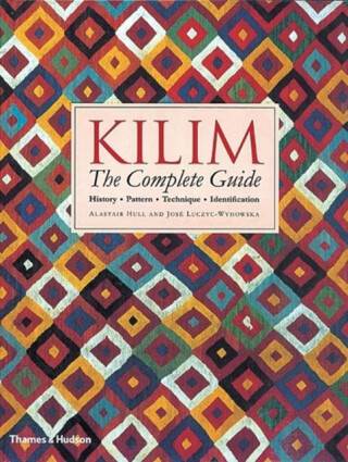 Kilim: The Complete Guide - Alastair Hull,Jose Luczyc-Wyhowska