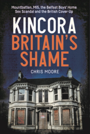 Kincora: Britain's Shame - Chris Moore