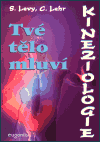 Kineziologie - Tvé tělo mluví - Carol Lehr,Susan Levy