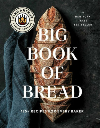 King Arthur Baking Company Big Book of Bread - King Arthur Baking Company