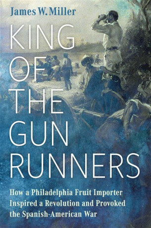 King of the Gunrunners - James W. Miller