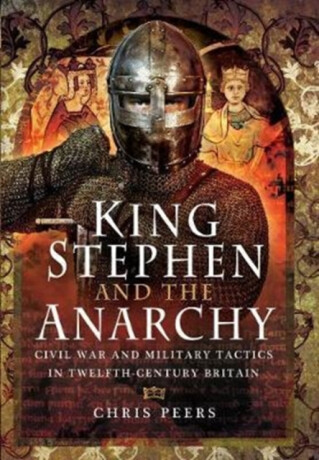 King Stephen and the Anarchy - Chris Peers