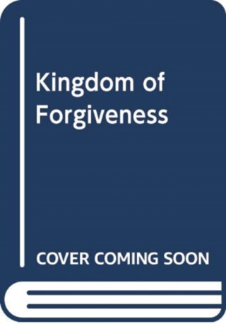 KINGDOM OF FORGIVENESS - 