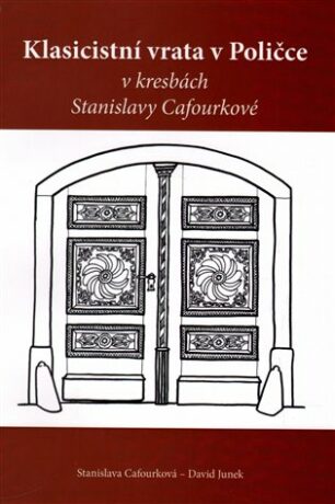 Klasicistní vrata v Poličce v kresbách Stanislavy Cafourkové - Stanislava Cafourková,David Junek