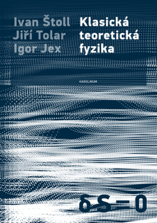 Klasická teoretická fyzika - Ivan Štoll,Jiří Tolar,Igor Jex
