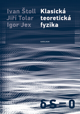 Klasická teoretická fyzika - Ivan Štoll,Igor Jex,Jiří Tolar