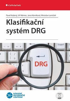Klasifikační systém DRG CD - Jiří Němec,Pavel Kožený,Jana Kárníková,Miroslav Lomíček
