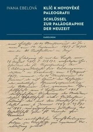 Klíč k novověké paleografii / Schlüssel zur Paläographie der Neuzeit - Ivana Ebelová