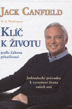 Klíč k životu podle zákona přitažlivosti - Jack Canfield