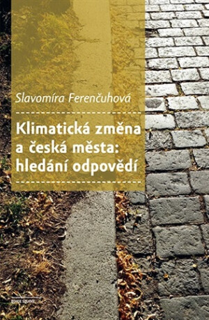 Klimatická změna a česká města - Slavomíra Ferenčuhová