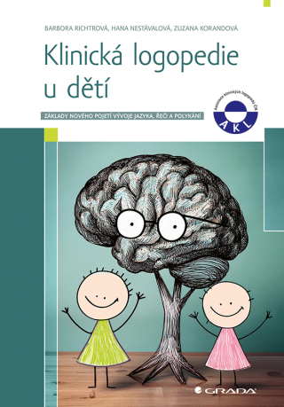 Klinická logopedie u dětí - Barbora Richtrová,Hana Nestávalová,Zuzana Korandová