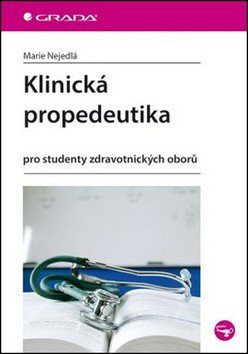 Klinická propedeutika - Pro studenty zdravotnických oborů - Marie Nejedlá