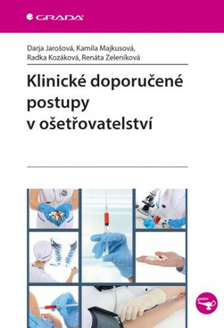 Klinické doporučené postupy v ošetřovatelství - Darja Jarošová,Renáta Zeleníková,Kamila Majkusová,Radka Kozáková