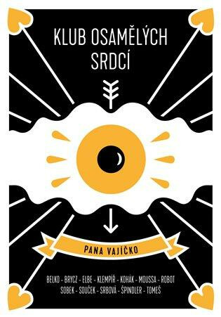Klub osamělých srdcí pana vajíčko - Pavel Brycz, Oto Klempíř, Belko Tomáš, Pavel Tomeš, Pavel Sobek, Jakub Kohák, Iva Hadj Moussa, Lenka Elbe, robot F