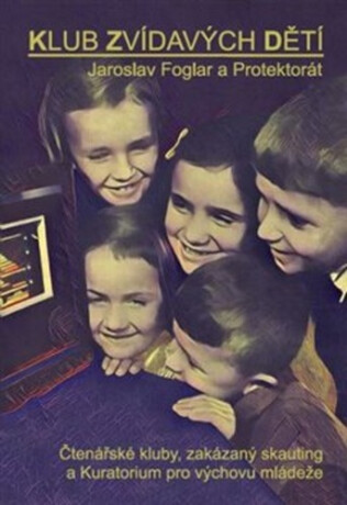 Klub zvídavých dětí - Jaroslav Foglar a Protektorát - Zdeněk Bauer