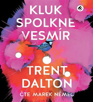 Kluk spolkne vesmír - Trent Dalton