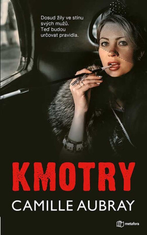 Kmotry - Dosud žily ve stínu svých mužů. Teď budou určovat pravidla. - Camille Aubray