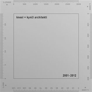 knesl + kynčl architekti 2001-2012 - Jakub Kynčl,Zuzana Morávková