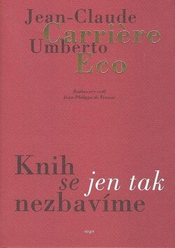 Knih se jen tak nezbavíme - Umberto Eco,Jean-Claude Carriere