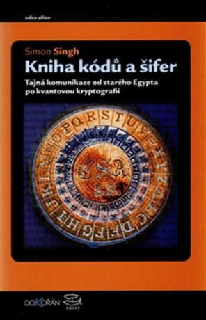 Kniha kódů a šifer - Tajná komunikace od starého Egypta po kvantovou kryptografii - Simon Singh