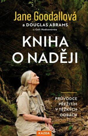 Kniha o naději - Průvodce přežitím v těžkých dobách - Jane Goodallová,Douglas Abrams