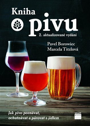 Kniha o pivu - Jak pivo poznávat, ochutnávat a párovat s jídlem - Marcela Titzlová,Pavel Borowiec