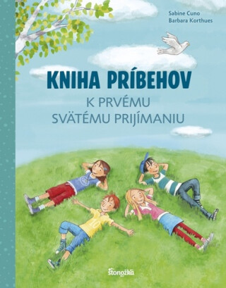 Kniha príbehov k prvému svätému prijímaniu - Sabine Cuno,Barbara Korthues