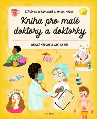 Kniha pro malé doktory a doktorky - Štěpánka Sekaninová,Marta Matus