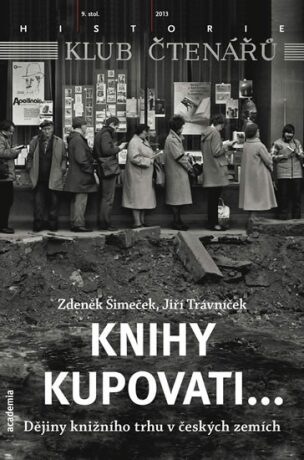 Knihy kupovati... Dějiny knižního trhu v českých zemích - Jiří Trávníček,Zdeněk Šimeček