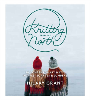 Knitting From the North - Hilary Grant