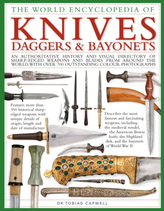 Knives, Daggers & Bayonets, the World Encyclopedia of - Tobias Capwell