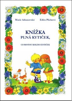 Knížka plná kytiček, co rostou kolem cestiček - Edita Plicková,Marie Adamovská