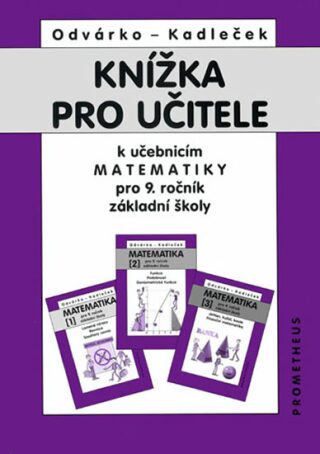 KNÍŽKA PRO UČITELE  MATEMATIKA PRO 9.ROČNÍK ZŠ - Oldřich Odvárko,Jiří Kadleček