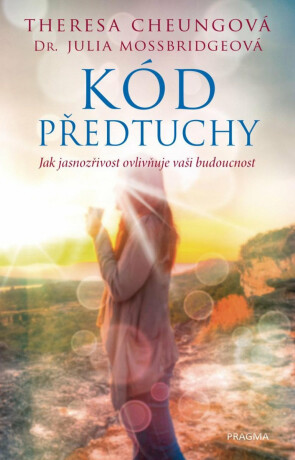 Kód předtuchy - Jak jasnozřivost ovlivňuje vaši budoucnost (Defekt) - Theresa Cheungová,Julia Mossbridgeová