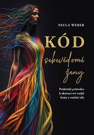 Kód sebevědomé ženy - Praktický průvodce k aktivaci tvé vnější krásy a vnitřní síly - Weber Paula