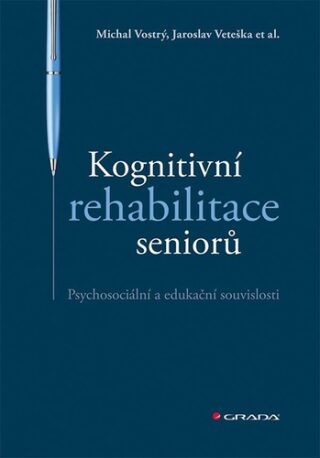Kognitivní rehabilitace seniorů - Psychosociální a edukační souvislosti - Jaroslav Veteška,Vostrý Michal