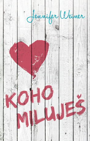 Koho miluješ - Jennifer Weinerová