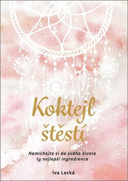 Koktejl štěstí - Iva Lecká,Martina Hykl