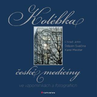 Kolébka české medicíny ve vzpomínkách a fotografiích - Štěpán Svačina,Karel Meister,Ctirad John