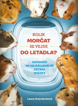 Kolik morčat se vejde do letadla? - Laura Overdeck,Helena Haraštová
