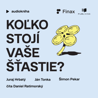 Koľko stojí vaše šťastie? - Juraj Hrbatý,Ján Tonka,Šimon Pekar