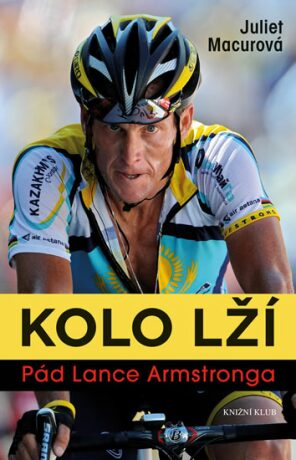 Kolo lží Pád Lance Armstronga - Juliet Macurová