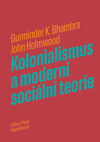 Kolonialismus a moderní sociální teorie - John Holmwood,Gurminder K. Bhambra