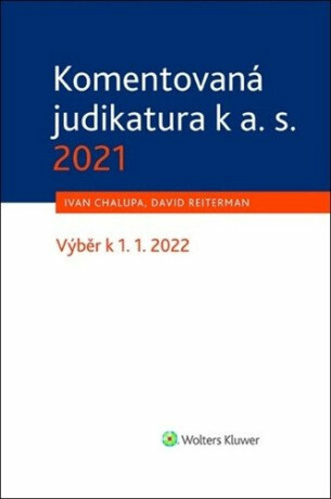 Komentovaná judikatura k a. s. 2021 - Výběr k 1. 1. 2022 - Ivan Chalupa,David Reiterman