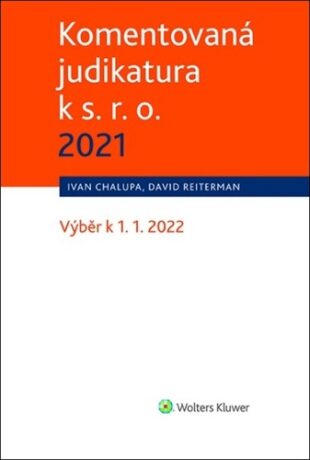 Komentovaná judikatura k s. r. o. 2021 - Ivan Chalupa,David Reiterman